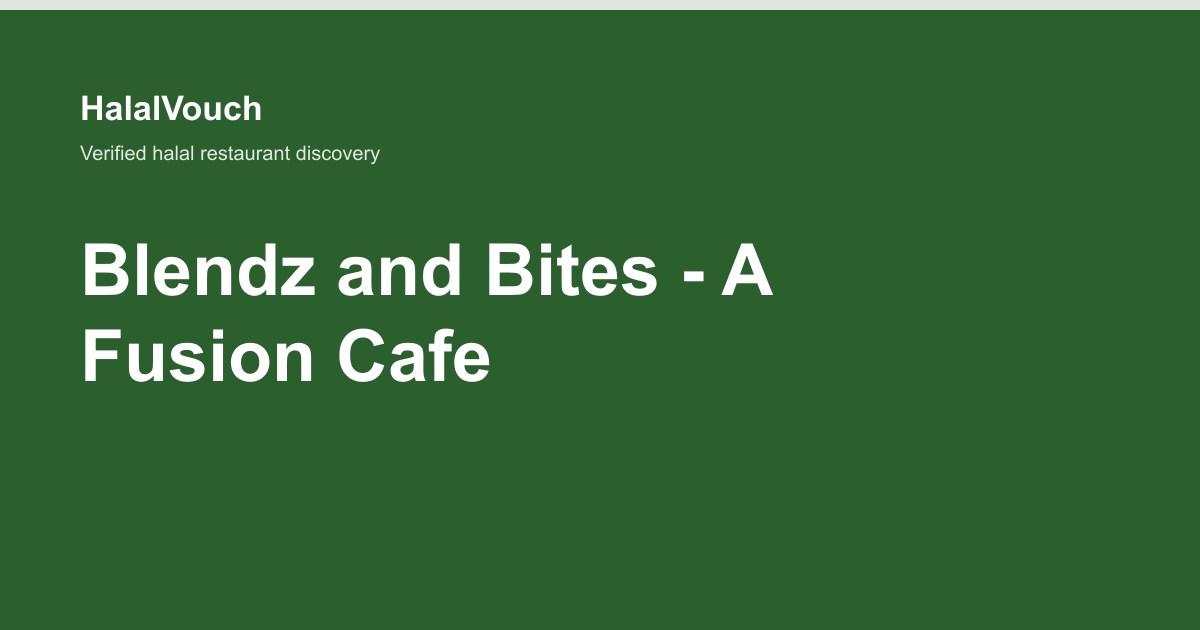Blendz and Bites - A Fusion Cafe — HalalVouch branded listing image