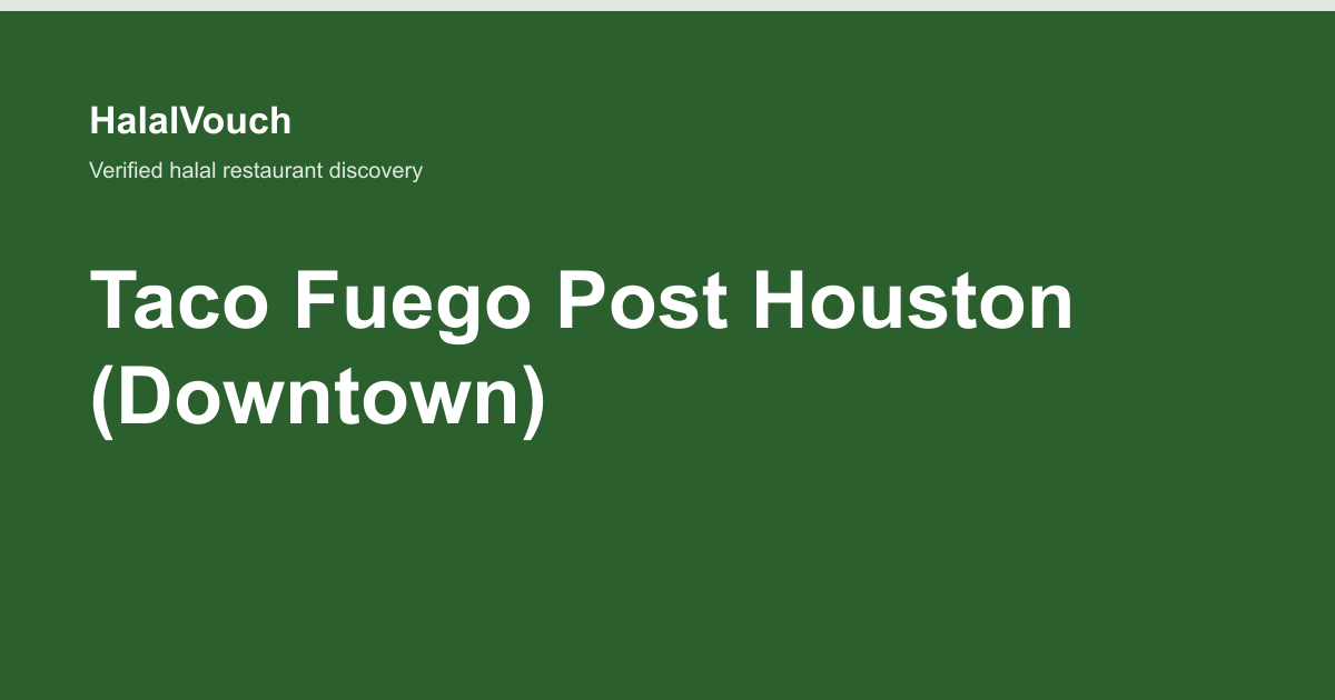 Taco Fuego Post Houston (Downtown) — HalalVouch branded listing image
